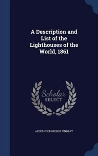 A Description and List of the Lighthouses World, 1861