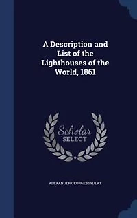 A Description and List of the Lighthouses World, 1861