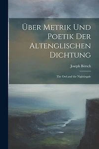ber Metrik Und Poetik Der Altenglischen Dichtung: The Owl and the Nightingale