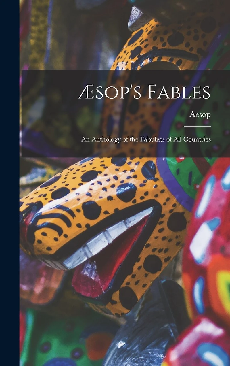 Æsop's Fables: an Anthology of the Fabulists of All Countries