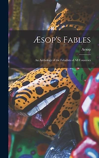 Æsop's Fables: an Anthology of the Fabulists of All Countries