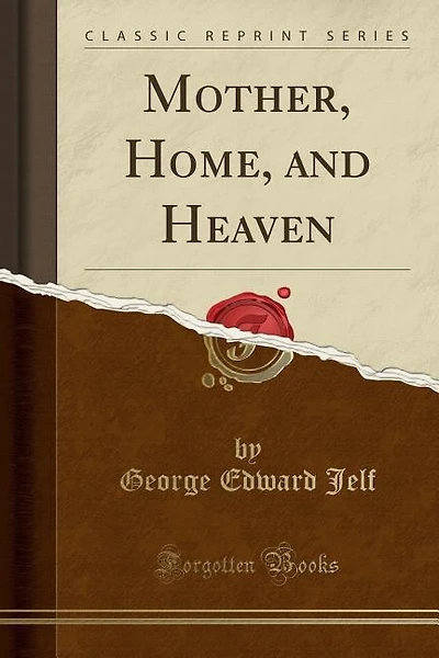 Mother, Home, and Heaven (Classic Reprint)