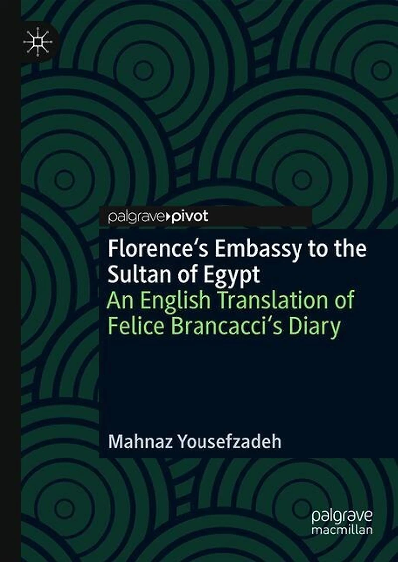 Florence's Embassy to the Sultan of Egypt: An English Translation Felice Brancacci's Diary