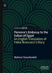 Florence's Embassy to the Sultan of Egypt: An English Translation Felice Brancacci's Diary