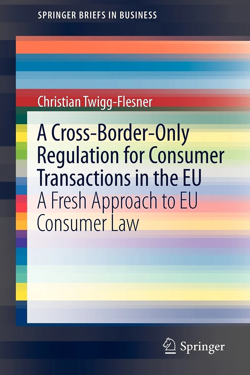A Cross-Border-Only Regulation for Consumer Transactions the EU: Fresh Approach to EU Law