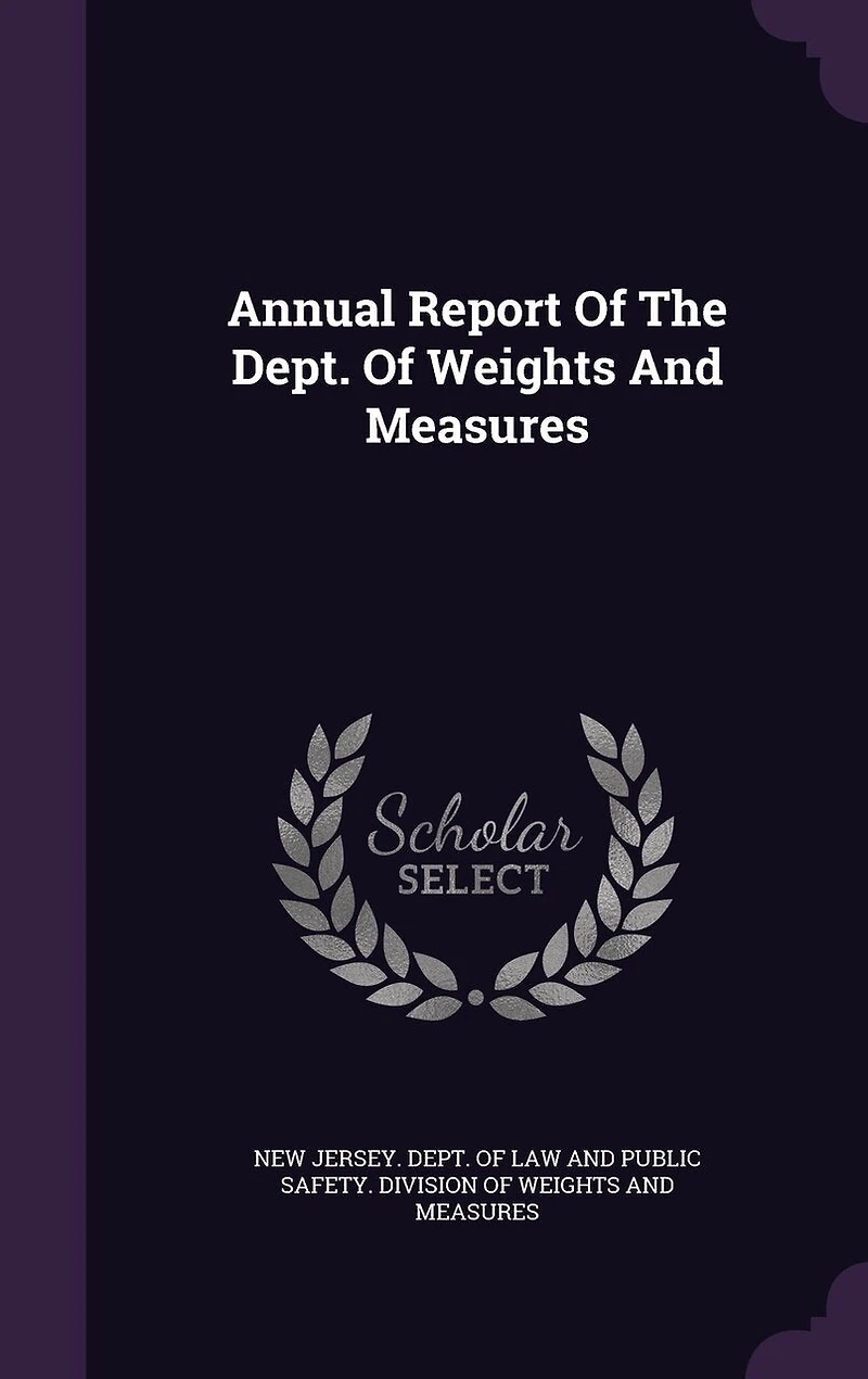 Annual Report Of The Dept. Weights And Measures