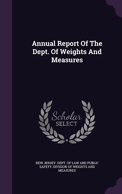 Annual Report Of The Dept. Weights And Measures