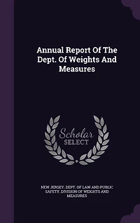 Annual Report Of The Dept. Weights And Measures