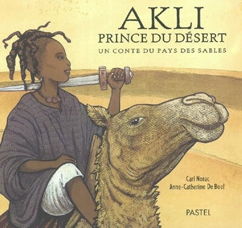 Akli, prince du désert : un conte du pays des sables: un conte du pays des sables