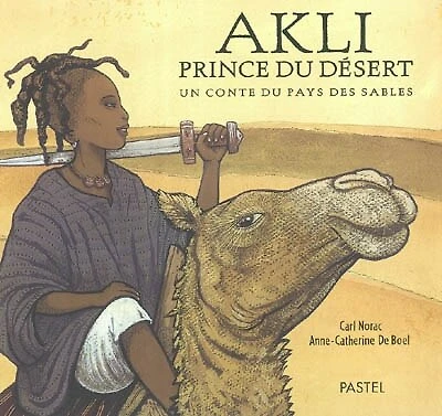 Akli, prince du désert : un conte du pays des sables: un conte du pays des sables