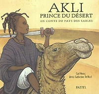 Akli, prince du désert : un conte du pays des sables: un conte du pays des sables