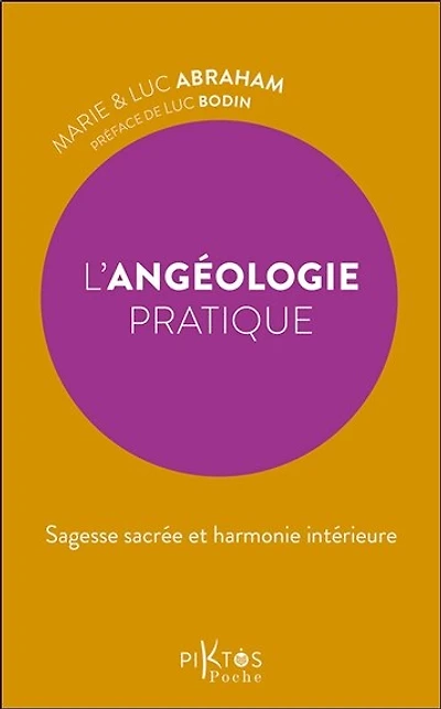 L' angéologie pratique: sagesse sacrée et harmonie intérieure