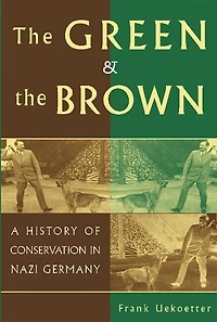 the Green and Brown: A History Of Conservation Nazi Germany
