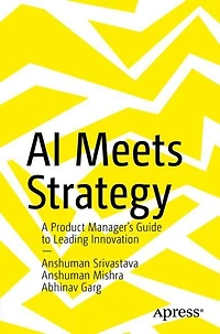 AI Meets Strategy: A Product Manager's Guide to Leading Innovation