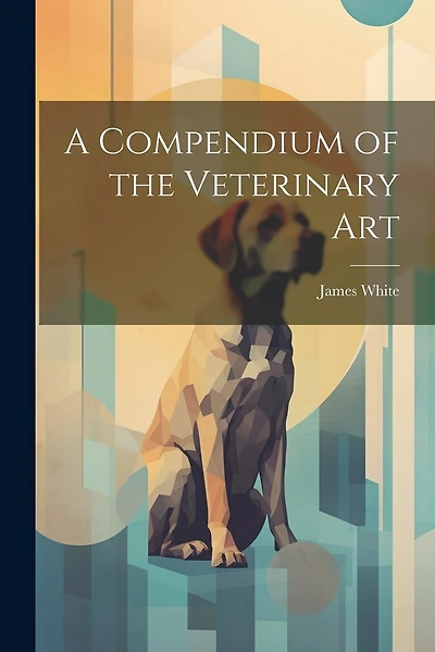 A Compendium of the Veterinary Art