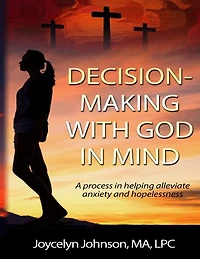 Decision Making with God in Mind: A process in helping alleviate anxiety and hopelessness