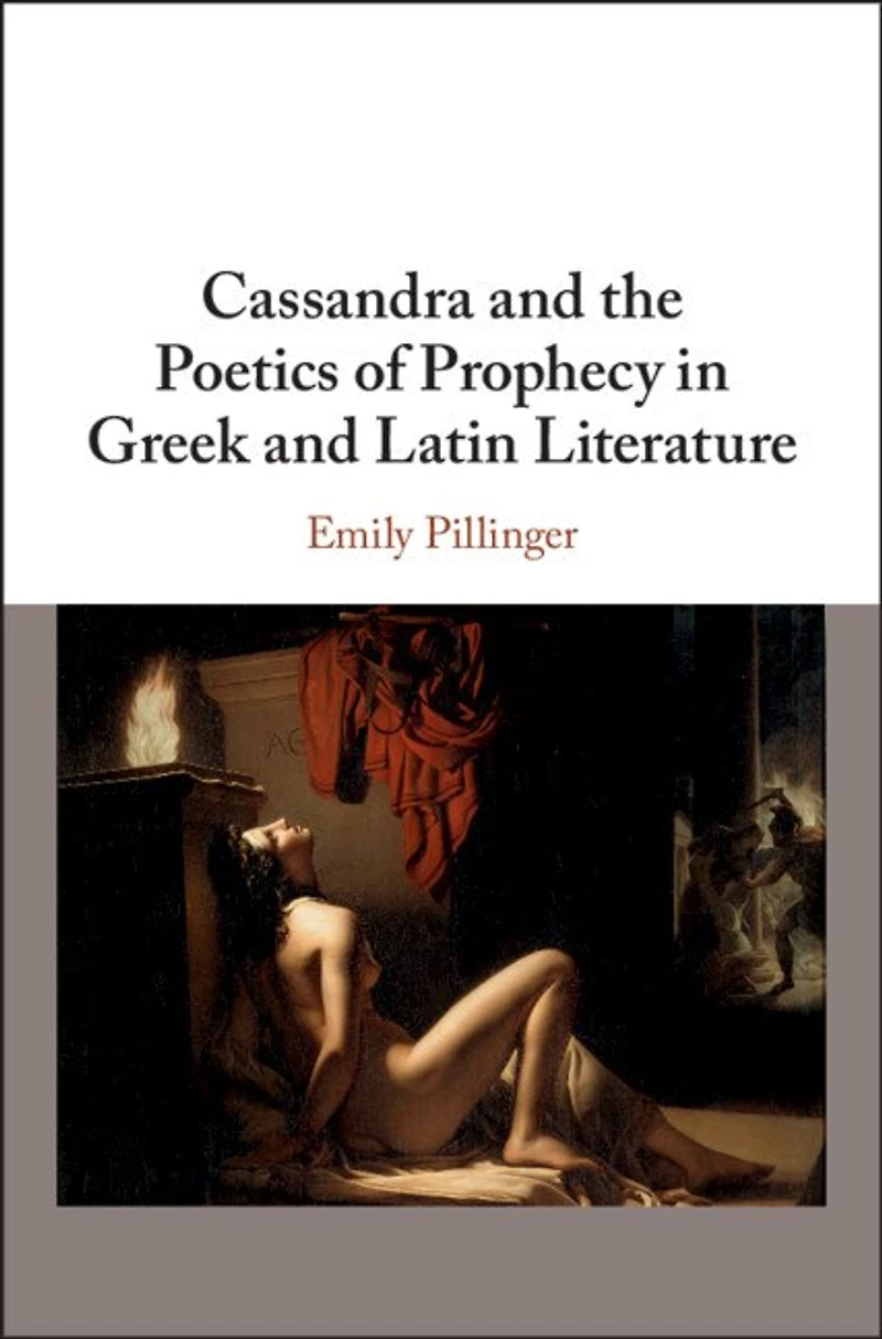Cassandra and the Poetics of Prophecy Greek Latin Literature