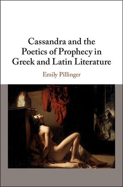 Cassandra and the Poetics of Prophecy Greek Latin Literature