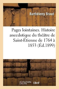 Pages lointaines. Histoire anecdotique du théâtre de Saint-Étienne de 1764 à 1853