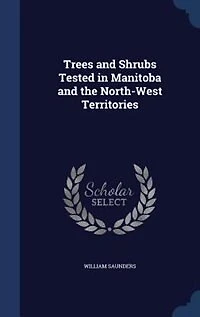 Trees and Shrubs Tested in Manitoba and the North-West Territories