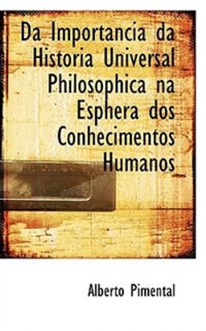 da Importancia Historia Universal Philosophica na Esphera dos Conhecimentos Humanos