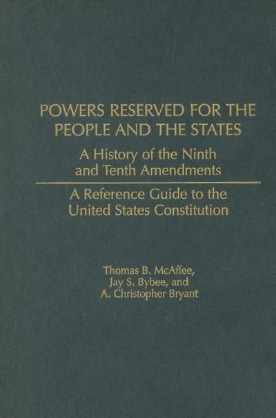 Powers Reserved for the People and the States: A History of the Ninth and Tenth Amendments