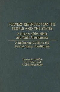 Powers Reserved for the People and the States: A History of the Ninth and Tenth Amendments