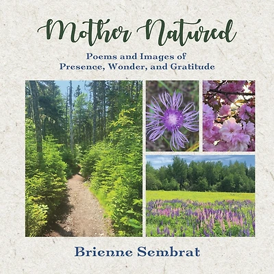 Mother Natured: Poems and Images of Presence,  Wonder, and Gratitude