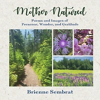 Mother Natured: Poems and Images of Presence,  Wonder, and Gratitude
