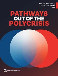 Poverty, Prosperity, and Planet Report 2024: Pathways Out of the Polycrisis