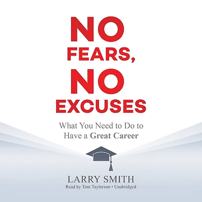 No Fears, Excuses: What You Need To Do Have A Great Career