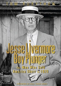 Jesse Livermore - Boy Plunger: The Man Who Sold America Short In 1929
