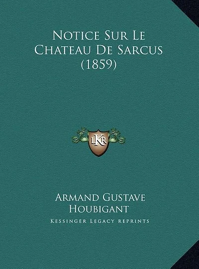 Notice Sur Le Chateau de Sarcus (1859)