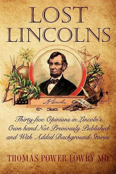 Lost Lincolns: Thirty-five Opinions in Lincoln's Own hand Not Previously Published and With Added Background Stories