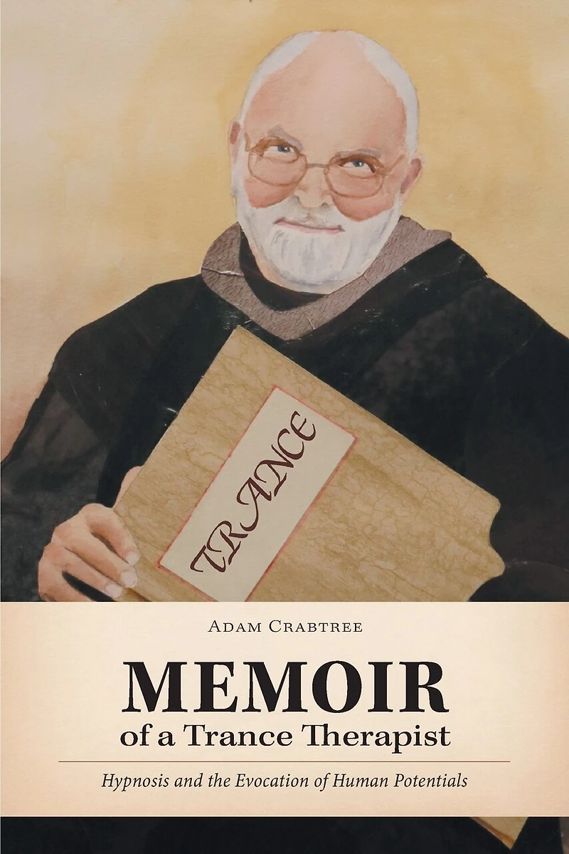 Memoir Of A Trance Therapist: Hypnosis And The Evocation Human Potentials