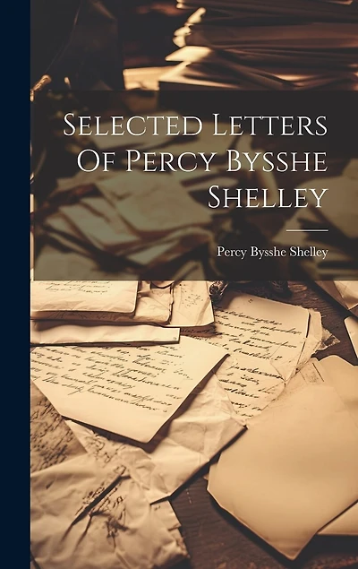 Selected Letters Of Percy Bysshe Shelley