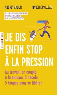 Je dis enfin stop à la pression: au travail, en couple, à la maison, à l'école...