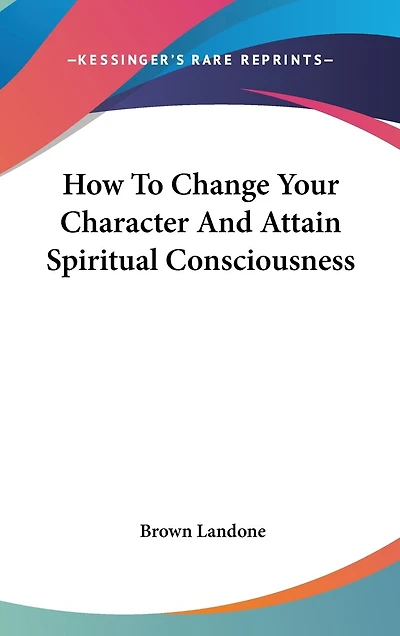How To Change Your Character And Attain Spiritual Consciousness