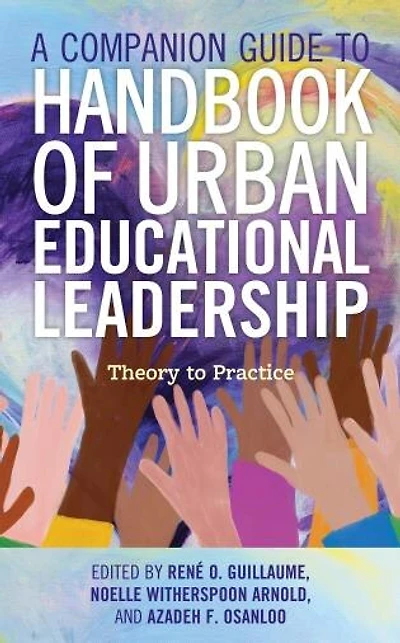 A Companion Guide to Handbook of Urban Educational Leadership: Theory Practice