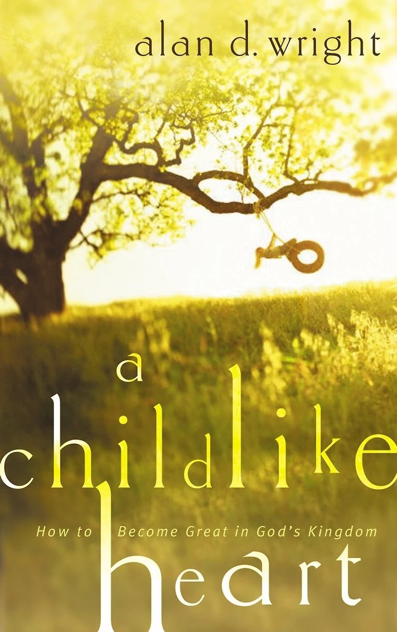 A Childlike Heart: How To Become Great God's Kingdom