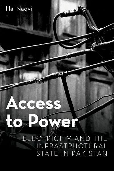 Access to Power: Electricity and the Infrastructural State Pakistan
