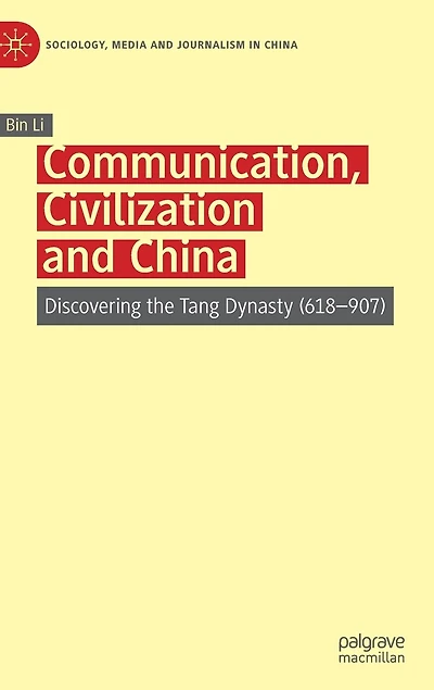 Communication, Civilization And China: Discovering The Tang Dynasty (618-907)