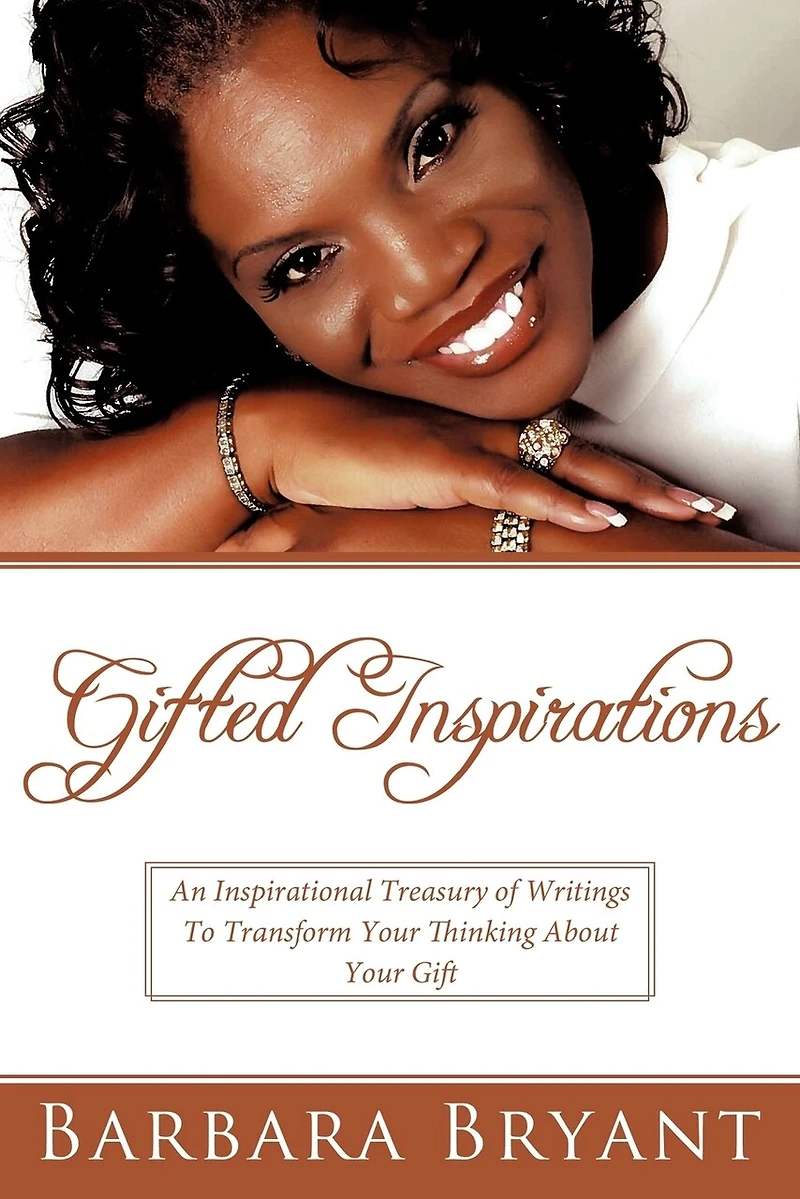 Gifted Inspirations: An Inspirational Treasury Of Writings To Transform Your Thinking About Gift
