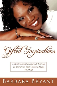 Gifted Inspirations: An Inspirational Treasury Of Writings To Transform Your Thinking About Gift
