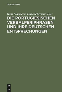 Die portugiesischen Verbalperiphrasen und ihre deutschen Entsprechungen: Lehr- und Übungsbuch mit ausführlichen portugiesischen Beispielen und ihren deutschen Übersetzungen
