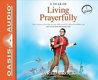 A Year Of Living Prayerfully: How Curious Traveler Met The Pope, Walked On Coals, Danced With Rabbis, And Revived His Prayer Li