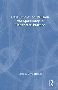 Case Studies on Religion and Spirituality in Healthcare Practice