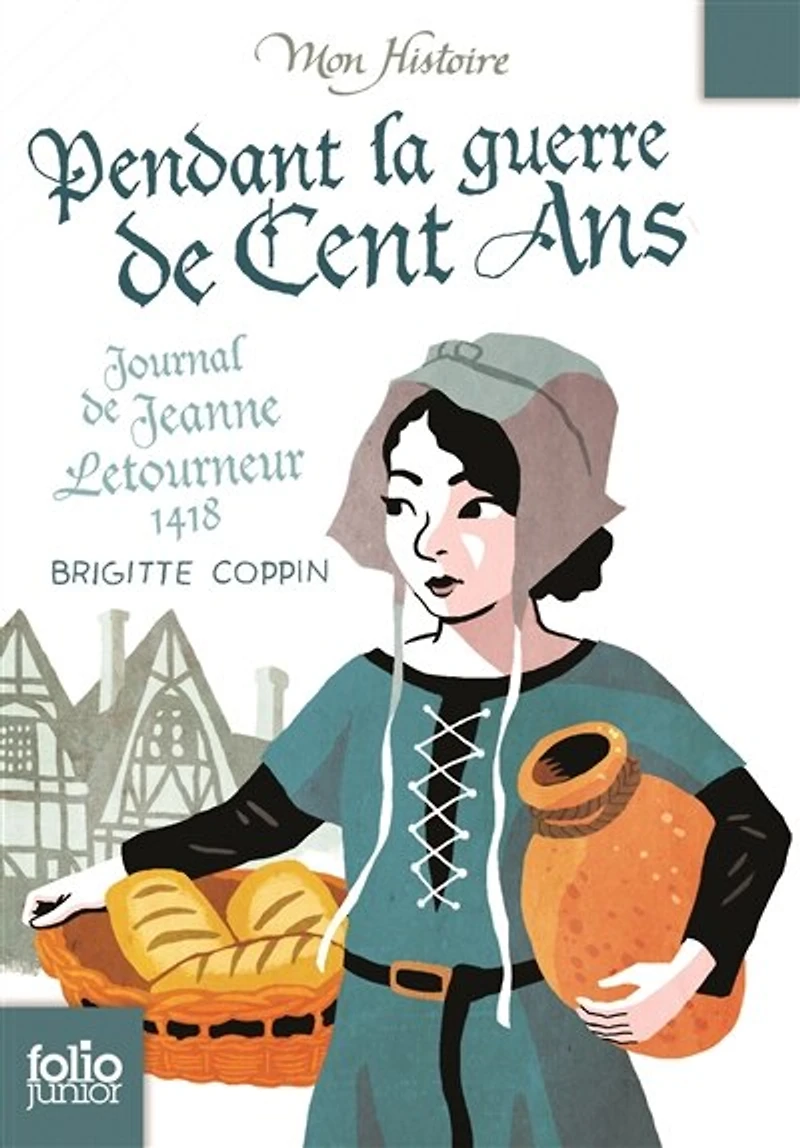Pendant la guerre de Cent Ans: journal de Jeanne Letourneur, 1418