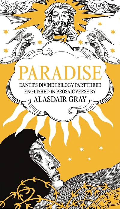 PARADISE: Dante's Divine Trilogy Part Three. Englished Prosaic Verse by Alasdair Gray