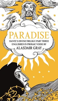 PARADISE: Dante's Divine Trilogy Part Three. Englished Prosaic Verse by Alasdair Gray